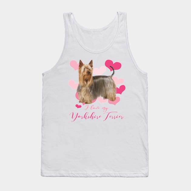 I Love My Yorkshire Terrier! Especially for Yorkie Dog Lovers! Tank Top by rs-designs